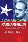 Image for Companion to Pablo Neruda: Evaluating Neruda&#39;s Poetry