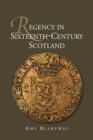 Image for Regency in sixteenth-century Scotland