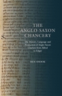 Image for The Anglo-Saxon chancery: the history, language and production of Anglo-Saxon charters from Alfred to Edgar