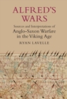 Image for Alfred&#39;s wars: sources and interpretations of Anglo-Saxon warfare in the Viking age
