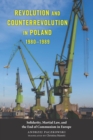 Image for Revolution and counterrevolution in Poland, 1980-1989: Solidarity, martial law, and the end of communism in Europe