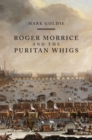 Image for Roger Morrice and the Puritan Whigs: the Entring book, 1677-1691