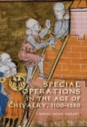 Image for Special operations in the age of chivalry, 1100-1550