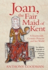 Image for Joan, the fair maid of Kent: a fourteenth-century princess and her world