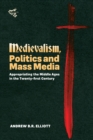 Image for Medievalism, politics and mass media: appropriating the middle ages in the twenty-first century