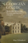 Image for Georgian gothic: medievalist architecture, furniture and interiors, 1730-1840