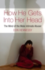 Image for Mind of the Intimate Male Abuser: How He Gets into Her Head