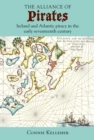 Image for The Alliance of Pirates: Ireland and Atlantic Piracy in the Early Seventeenth Century