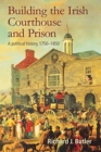 Image for Building the Irish courthouse and prison  : a political history, 1750-1850