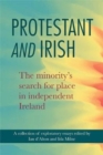 Image for Protestant and Irish : The minority&#39;s search for place in independent Ireland