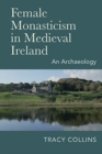 Image for Female Monasticism in Medieval Ireland