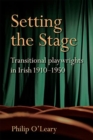 Image for Setting the Stage : Transitional playwrights in Irish 1910-1950