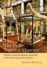 Image for &#39;The First National Museum&#39;: Dublin&#39;s Natural History Museum in the Mid-Nineteenth Century