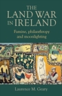 Image for The Land War in Ireland : Famine, Philanthropy and Moonlighting