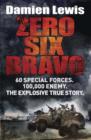 Image for Zero six bravo  : 60 special forces, 100,000 enemy, the ultimate mission