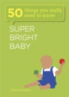 Image for Super Bright Baby: 50 Things You Really Need to Know