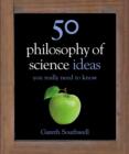 Image for 50 Philosophy of Science Ideas You Really Need to Know