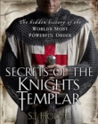 Image for Secrets of the Knights Templar  : the hidden history of the world&#39;s most powerful order