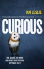 Image for Curious  : the desire to know &amp; why your future depends on it