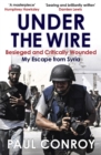 Image for Under the wire  : besieged and critically wounded