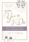 Image for From Yes to I Do: The Wedding Guide for a Modern Bride