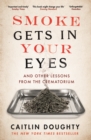 Image for Smoke gets in your eyes and other lessons from the crematorium