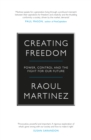Image for Creating freedom  : power, control and the fight for our future