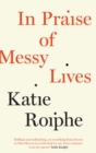 Image for In Praise of Messy Lives