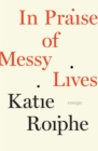 Image for In praise of messy lives