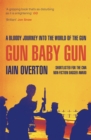 Image for Gun baby gun: a bloody journey into the world of the gun