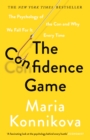 Image for The confidence game  : the psychology of the con and why we fall for it every time