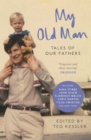 Image for My old man: tales of our fathers