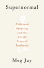 Image for Supernormal: childhood adversity and the untold story of resilience