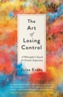 Image for The art of losing control: a philosopher&#39;s search for ecstatic experience