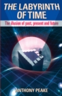 Image for The labyrinth of time: the illusion of past, present and future