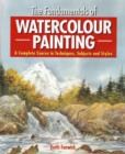 Image for The fundamentals of watercolour painting  : a complete course in techniques, subjects and styles