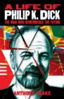 Image for A life of Philip K. Dick  : the man who remembered the future