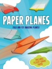 Image for Paper Planes : Fold and Fly Amazing Planes!