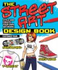 Image for The Street Art Design Book : Style and Create Your Own Artwork!