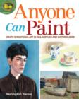 Image for Anyone can paint  : create sensational art in watercolours, acrylics and oils