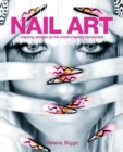 Image for Nail art: inspiring designs by the world&#39;s leading technicians