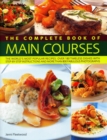 Image for Main Courses, Complete Book of : A superb collection of 180 all-time favourite recipes with step-by-step instructions and 750 colour photographs