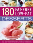 Image for 180 fat-free low-fat desserts  : easy to make, delicious healthy recipes the whole family will love, shown step-by-step in over 800 photographs