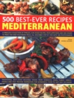 Image for 500 Best-Ever Recipes: Mediterranean : A fabulous collection of timeless, sun-kissed recipes, from appetizers and side dishes to meat, fish and vegetarian meals, all described step by step, with 500 p