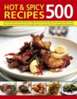 Image for Hot &amp; spicy recipes 500  : bring the pungent tastes and aromas of spices into your kitchen with heart-warming, piquant recipes from spice-loving cuisines of the world, shown in more than 500 mouthwat
