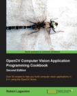 Image for OpenCV computer vision application programming cookbook  : over 50 recipes to help you build computer vision applications in C++ using OpenCV library