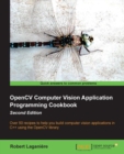Image for OpenCV computer vision application programming cookbook: over 50 recipes to help you build computer vision applications in C++ using OpenCV library