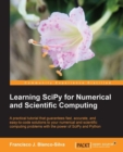 Image for Learning SciPy for numerical and scientific computing: a practical tutorial that guarantees fast, accurate, and easy-to-code solutions to your numerical and scientific computing problems with the power of SciPy and Python