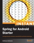 Image for Instant Spring for Android starter: leverage Spring for Android to create RESTful and OAuth Android apps