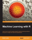 Image for Machine Learning with R: learn how to use R to apply powerful machine learning methods and gain an insight into real-world applications